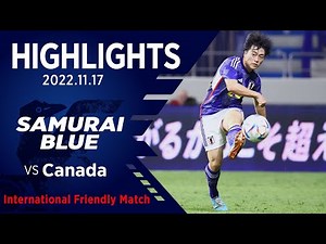 【ハイライト】日本代表vsカナダ代表｜2022 11.17 アルマクトゥームスタジアム（アラブ首長国連邦）｜国際親善試合
