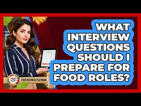 What Interview Questions Should I Prepare For Food Roles?