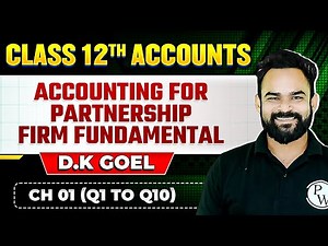 Accounting for Partnership Firm Fundamental Ch 01 (Q1 to Q 10) | Class 12th D.K Goel