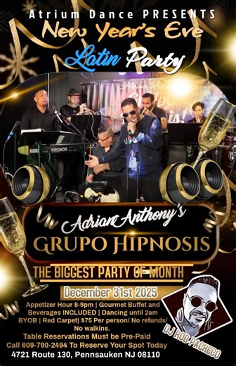 ✨🥂 NEW YEAR’S EVE, BUT MAKE IT LATIN 💃🕺✨ Atrium Dance Studio is ending 2025 the ONLY way that makes sense — with live music, dancing, and a full-on Latin party you’ll be talking about all year. 🔥 🎶 LIVE BAND: Adrian Anthony’s Grupo Hipnosis 🗓 December 31st, 2025 🍽 Appetizer Hour: 8–9PM 🥂 Gourmet buffet & beverages INCLUDED 🎉 Red carpet vibes 🍾 BYOB 💰 $75 per person 🚫 No walk-ins | No refunds This is the BIGGEST party of the month — and spots WILL fill fast. 📞 Call (609) 790-2494 to 