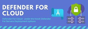 Defender For Cloud - under the hood: Defender For Servers Deployment options