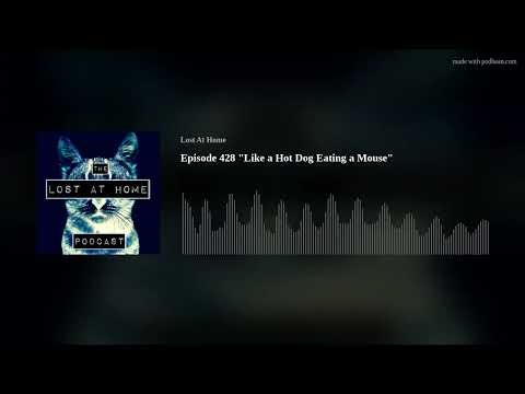 Episode 428 "Like a Hot Dog Eating a Mouse"