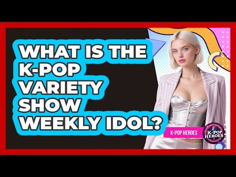 What Is The K-Pop Variety Show Weekly Idol?