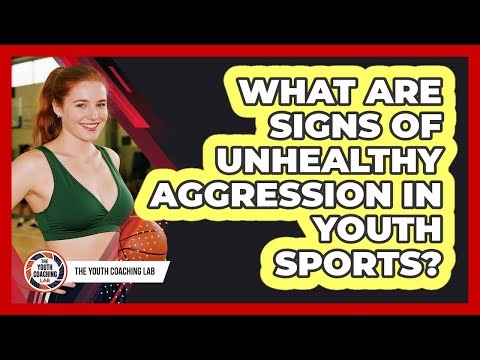 What Are Signs Of Unhealthy Aggression In Youth Sports?