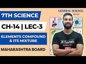 7th Science | Chapter 14 | Elements Compound & it’s Mixture | Lecture 3 | Maharashtra Board |