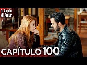 Te Alquilo Mi Amor - Capitulo 100 Completo en Español - Serie Turca Doblada al Español | Kiralık Aşk