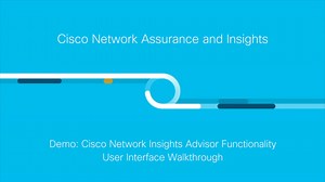 Demo: Cisco Network Insights Advisor Functionality - UI Walkthrough - Cisco Video Portal