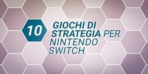 Mettiti alla prova con questi 10 giochi di strategia per Nintendo Switch