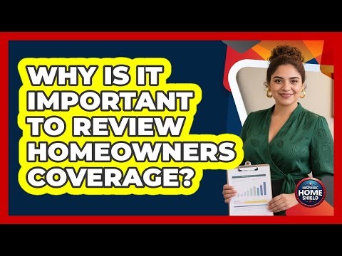 Why Is It Important To Review Homeowners Coverage?