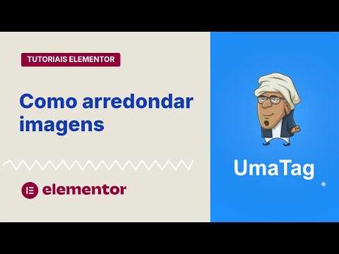 Tutoriais Elementor - Como arredondar imagens