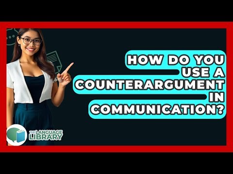 How Do You Use A Counterargument In Communication? - The Language Library