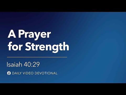 A Prayer for Strength | Isaiah 40:29 | Our Daily Bread Video Devotional