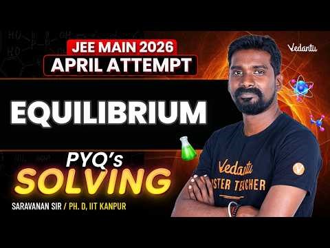 Equilibrium | PYQ Solving | JEE Main 2026 April Attempt | Saravanan Sir