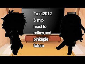 Tmnt 2012 & mlp react to mikey and pinkie pie future//4/4/