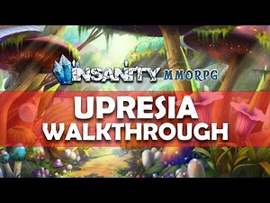 Upresia Walkthrough - Insanity MMORPG