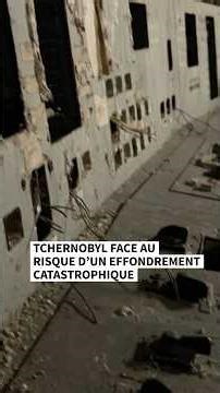 Tchernobyl face au risque d’un effondrement catastrophique