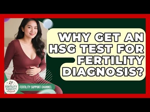 Why Get An HSG Test For Fertility Diagnosis? - Fertility Support Channel