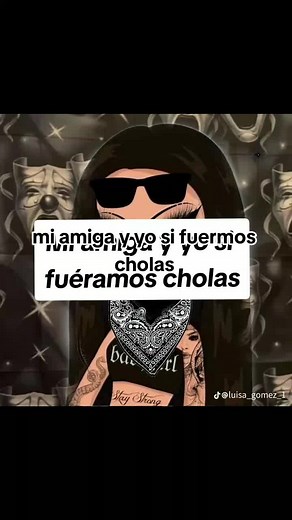 Mi amiga y yo si fuéramos cholas 😎 - Frases cholas