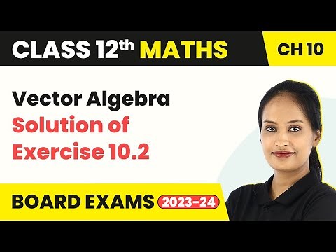 Solution of Exercise 10.2 - Vector Algebra | Class 12 Maths Chapter 10 (2022-23)