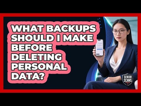 What Backups Should I Make Before Deleting Personal Data?