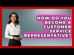 How Do You Become A Customer Service Representative? - Job Success Network
