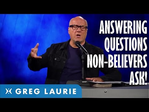 Answering Difficult Questions Non-Believers Ask