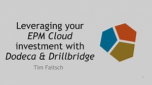 Leveraging your EPM Cloud investment with Dodeca and Drillbridge