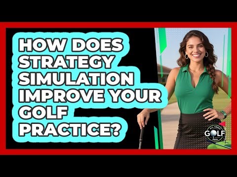 How Does Strategy Simulation Improve Your Golf Practice? - All About Golf Pros