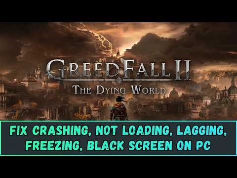 How To Fix GreedFall: The Dying World Crashing, Not Loading, Black Screen, Lagging Error On PC