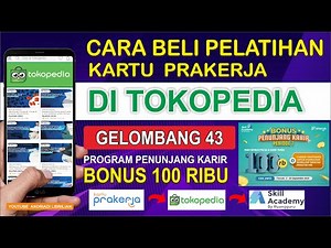 CARA MEMBELI PELATIHAN PRAKERJA DI TOKOPEDIA GELOMBANG 43