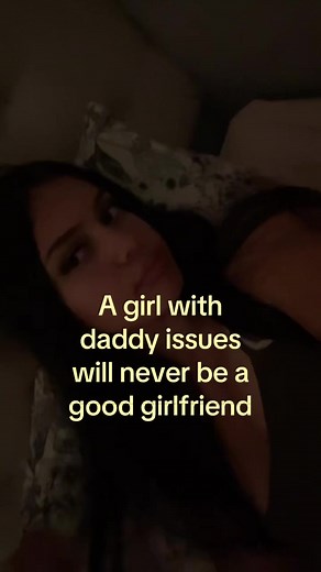 A girl with daddy issues will never be a good girlfriend — myth or truth?