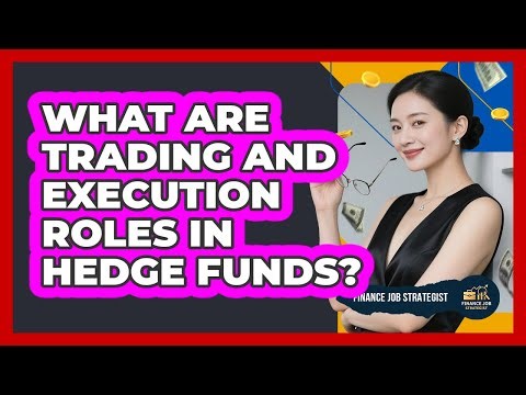 What Are Trading and Execution Roles in Hedge Funds?