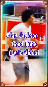 1K views · 32 reactions | Alan Jackson - Good Time (Lyrics) . ....