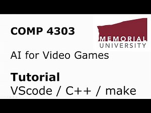 COMP4303 - AI for Video Games - Visual Studio Code / C++ / Makefile Tutorial