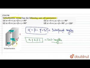 Orthorhombic crystal has the following unit cell parameters: