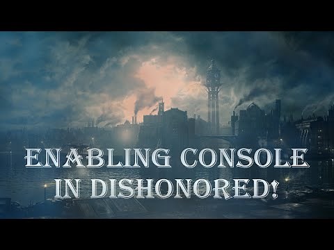 How to enable console in Dishonored 1 [NS:How To]