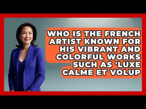 Who Is the French Artist Known for His Vibrant and Colorful Works Such as 'Luxe Calme et Volup