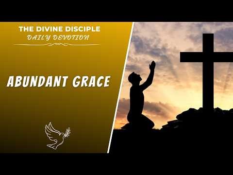 Abundant Grace | Daily Devotion | The Divine Disciple