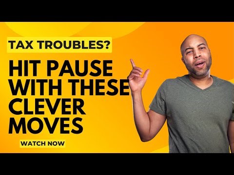 Tax Troubles? Hit Pause with These Clever Moves