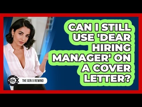 Can I Still Use 'Dear Hiring Manager' On A Cover Letter?
