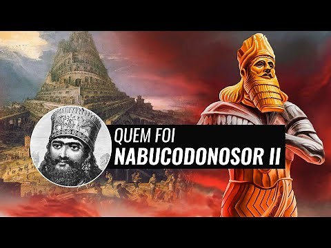 A HISTÓRIA DE NABUCODONOSOR II, REI DA BABILÔNIA!