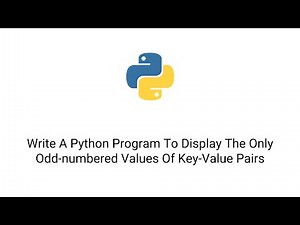 write a python program to display the only odd-numbered values of key-value pairs