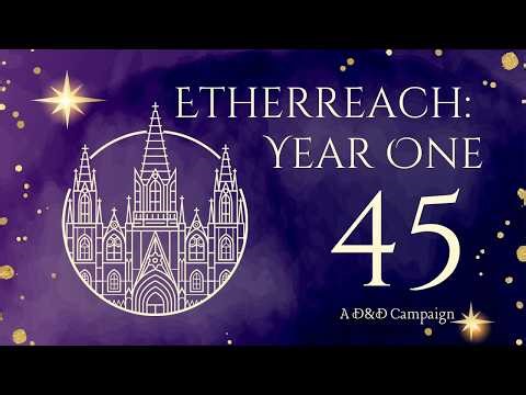 I'm In Spain Without the A | "Etherreach: Year One" D&D Campaign | Episode 45