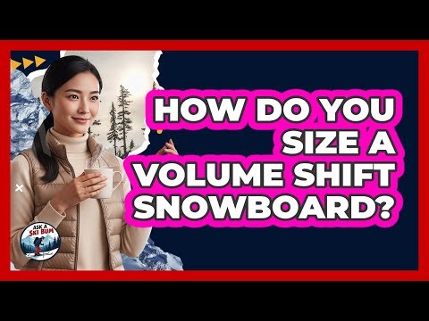 How Do You Size a Volume Shift Snowboard?