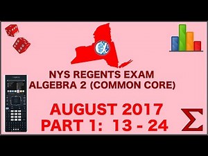 NYS Algebra 2 [Common Core] August 2017 Regents Exam || Part 1 #'s 13-24 ANSWERS