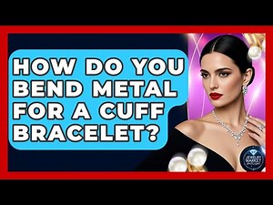 How Do You Bend Metal For A Cuff Bracelet? - Jewelry Market Spotlight