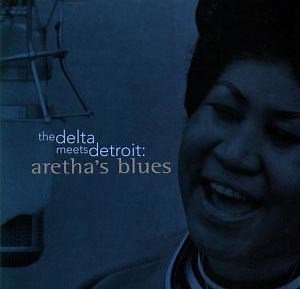 Aretha Franklin - The Delta Meets Detroit: Aretha's Blues
