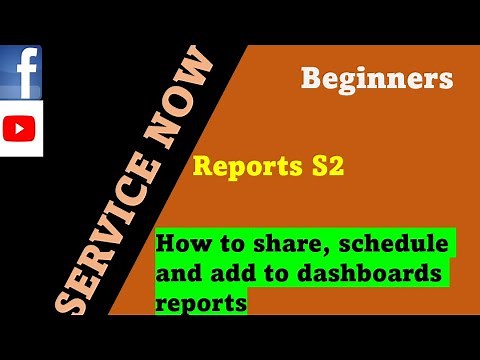 ServiceNow Reports Session 2 : How to share , schedule reports and add to dashboard