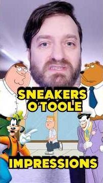 "Sneakers O'Toole" but I'm doing impressions!