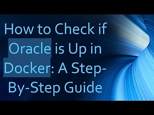 How to Check if Oracle is Up in Docker: A Step-By-Step Guide